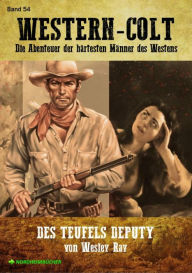 Title: WESTERN-COLT, Band 54: DES TEUFELS DEPUTY: Die Abenteuer der härtesten Männer des Westens!, Author: Wesley Ray