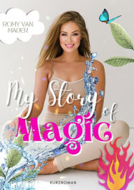 Title: MY STORY OF MAGIC (Deutsche Version): Ein Kurzroman mit magischer Wortkraft, Author: Romy van Mader