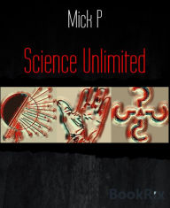 Title: Science Unlimited: One savvy man can change the world, Author: Mick P