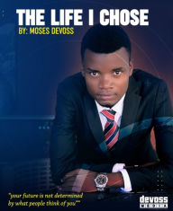 Title: The life I chose, Author: Moses Devoss