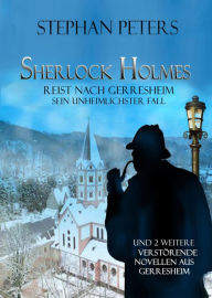Title: Sherlock Holmes reist nach Gerresheim: und zwei weitere verstörende Novellen, Author: Stephan Peters