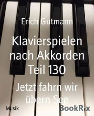 Title: Klavierspielen nach Akkorden Teil 130: Jetzt fahrn wir übern See, Author: Erich Gutmann