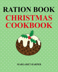Title: Ration Book Christmas Cookbook, Author: Margaret Harper