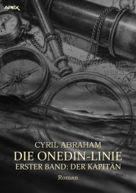 Title: DIE ONEDIN-LINIE: ERSTER BAND - DER KAPITÄN: Die große Seefahrts- und Familien-Saga!, Author: Cyril Abraham