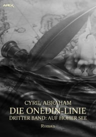 Title: DIE ONEDIN-LINIE: DRITTER BAND - AUF HOHER SEE: Die große Seefahrts- und Familien-Saga!, Author: Cyril Abraham