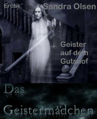 Title: Das Geistermädchen: Geister auf dem Gutshof, Author: Sandra Olsen