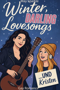 Title: Winter, Darling, Lovesongs und Kristen, Author: May Sparkle