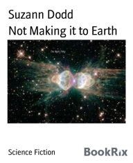 Title: Not Making it to Earth, Author: Suzann Dodd