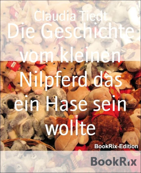 Die Geschichte vom kleinen Nilpferd das ein Hase sein wollte