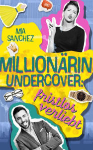 Title: Millionärin undercover: Fristlos verliebt, Author: Michaela Feitsch