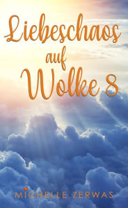 Title: Liebeschaos auf Wolke 8: Wolken-Reihe: Band 2, Author: Michelle Zerwas