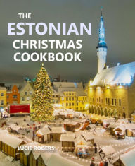 Title: The Estonian Christmas Cookbook, Author: Lucie Rogers