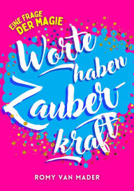 Title: Worte haben Zauberkraft: Eine Frage der Magie, Author: Romy van Mader