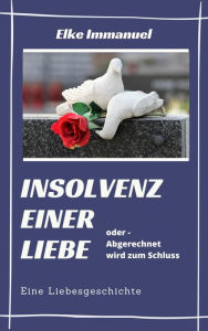 Title: Insolvenz einer Liebe: Abgerechnet wird zum Schluß, Author: Elke Immanuel