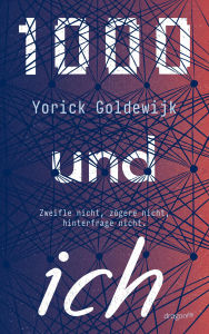 Title: 1000 und ich. Zweifle nicht, zögere nicht, hinterfrage nicht.: Preisgekrönter Autor Jugendbuch ab 12 Dystopie über Identität, Individualität und Freundschaft, Author: Yorick Goldewijk
