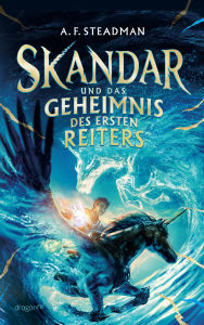 Easy ebook downloads Skandar und das Geheimnis des Ersten Reiters: Einhörner, Helden und Magie Internationale Fantasy-Erfolgsreihe für Jugendliche PDB FB2 CHM