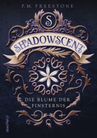 Title: Shadowscent - Die Blume der Finsternis, Author: P. M. Freestone