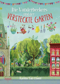 Title: Die Vanderbeekers und der versteckte Garten, Author: Karina Yan Glaser