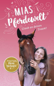 Title: Mias Pferdewelt - Glaub an deinen Traum!, Author: Mia Bender