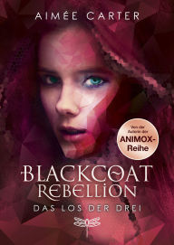 Title: Blackcoat Rebellion - Das Los der Drei, Author: Aimée Carter