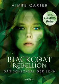 Title: Blackcoat Rebellion - Das Schicksal der Zehn, Author: Aimée Carter