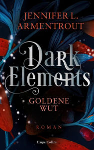 Title: Dark Elements 5 - Goldene Wut, Author: Jennifer L. Armentrout