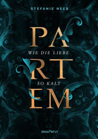 Title: Partem. Wie die Liebe so kalt, Author: Stefanie Neeb