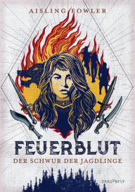 Title: Feuerblut - Der Schwur der Jagdlinge, Author: Aisling Fowler
