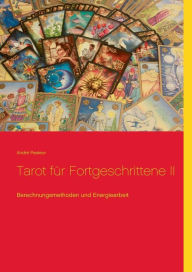 Title: Tarot für Fortgeschrittene II: Berechnungsmethoden und Energiearbeit, Author: Andrï Pasteur