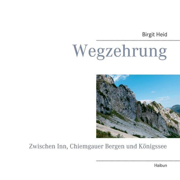 Wegzehrung: Zwischen Inn, Chiemgauer Bergen und Königssee