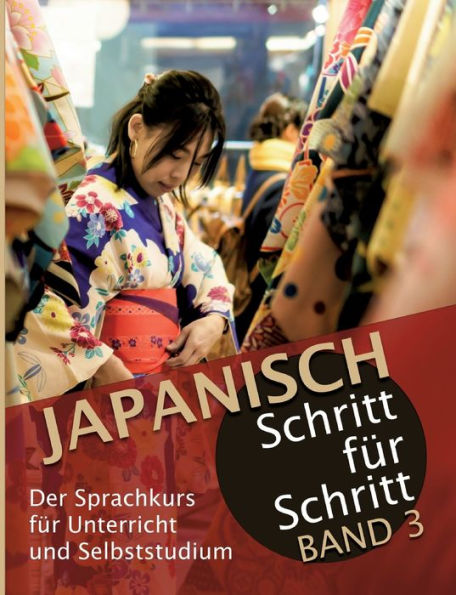 Japanisch Schritt fï¿½r Schritt Band 3: Der Sprachkurs fï¿½r Unterricht und Selbststudium