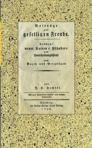 Title: Johann Kaspar Hechtel: Beiträge zur geselligen Freude:Auswahl neuer Karten-, Pfänder- und Unterhaltungsspiele zum Nuzen und Vergnügen. Nürnberg: Bieling, 1798. Kommentierte Reprintausgabe., Author: Johann Kaspar Hechtel