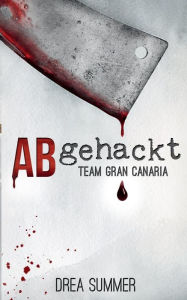 Title: Abgehackt: Team Gran Canaria, Author: Drea Summer