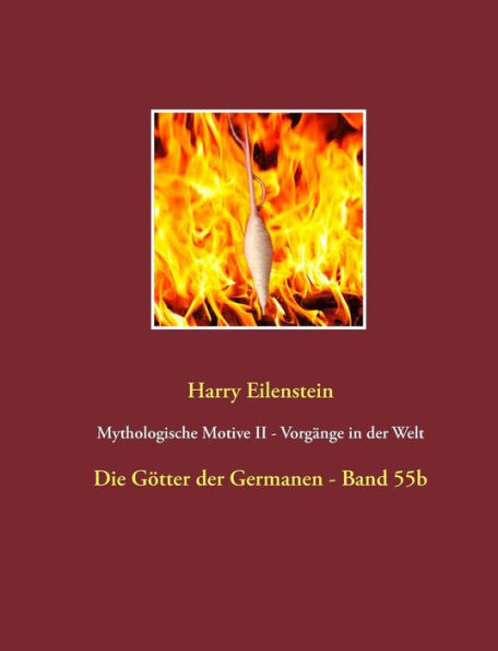 Mythologische Motive II - Vorgänge in der Welt: Die Götter der Germanen - Band 55b