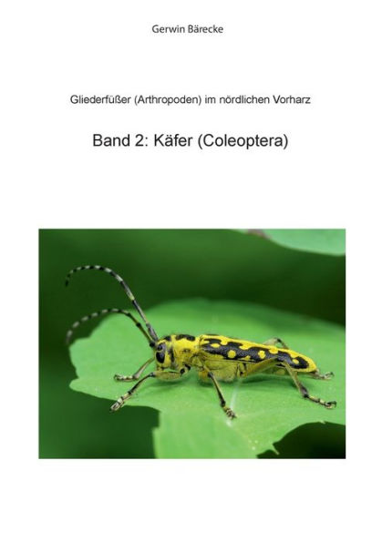 Gliederfï¿½ï¿½er (Arthtropoden) in Goslar und Umgebung: Band 2: Kï¿½fer (Coleoptera)