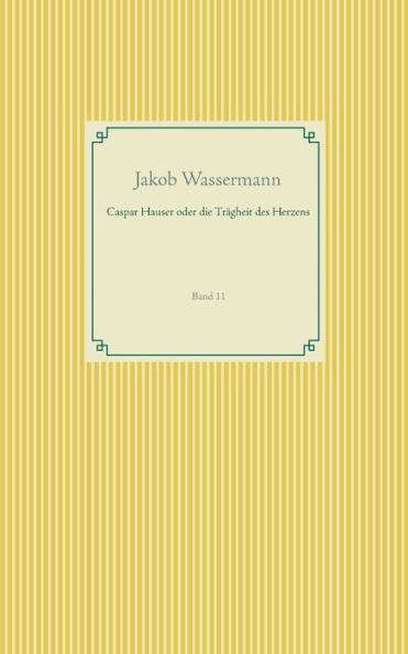 Caspar Hauser oder die Trägheit des Herzens: Band 11
