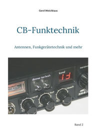 Title: CB-Funktechnik: Antennen, Funkgerï¿½tetechnik und mehr, Author: Gerd Weichhaus