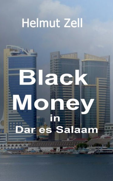 Dark Money in Dar es Salaam: A Novel about Love and Corruption