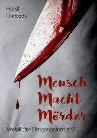 Title: Mensch Macht Mörder 2100: Verfall der Umgangsformen?, Author: Horst Hanisch