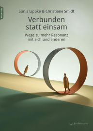 Title: Verbunden statt einsam: Wege zu mehr Resonanz mit sich und anderen, Author: Sonia Lippke