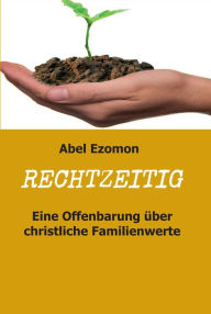 Title: RECHTZEITIG: Eine Offenbarung über christliche Familienwerte, Author: Abel Ezomon