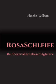 Title: RosaSchleife: #einherzvollerliebeschlägtstark, Author: Phoebe Willson