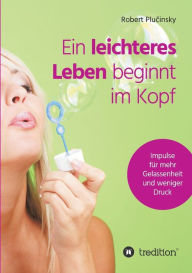 Title: Ein leichteres Leben beginnt im Kopf, Author: Robert Plucinsky