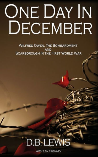 One Day in December: Wilfred Owen, The Bombardment and Scarborough in the First World War