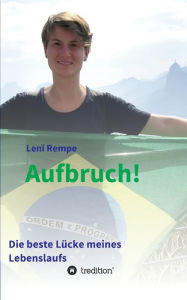 Title: Aufbruch! Die beste Lücke meines Lebenslaufs, Author: Leni Rempe