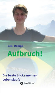 Title: Aufbruch! Die beste Lücke meines Lebenslaufs, Author: Leni Rempe