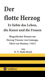 Title: Der flotte Herzog: Er liebte das Leben, die Kunst und die Frauen, Author: O. T. Mahl-Reich