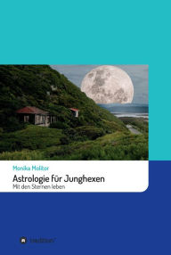 Title: Astrologie für Junghexen: Mit den Sternen leben, Author: Monika Molitor