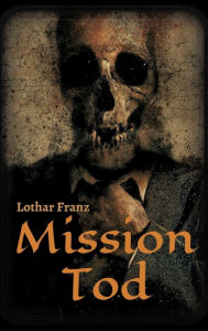 Title: Mission Tod, Author: Lothar Franz