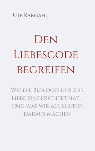Title: Den Liebescode begreifen, Author: Ute Karnahl
